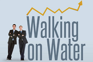 WALKING ON WATER — AN ENTREPRENEURS GUIDE- Part 7 (Your Management Team)