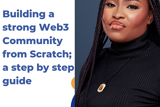 Building A Web3 Community from Scratch; A step by step guide to attain Mastery
