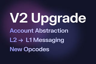 Introducing Account Abstraction, L2 → L1 Messaging, and more.