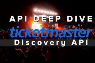 Ticketmaster discovery API deep dive