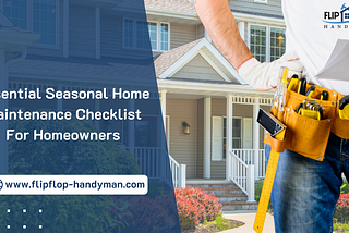 Essential Seasonal Home Maintenance Checklist For Homeowners