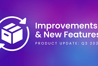 Product Updates Q3 2023: Improvements & New Features