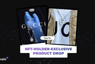 Create an NFT-holder-exclusive Product Drop like Gucci & Yuga Labs’ Phygital KodaPendant