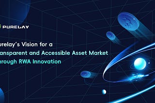 Purelay: Innovating RWA for Transparent, Barrier-free Asset Markets