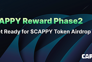 CAPPY Reward Phase2 ‘Get Ready for $CAPPY Token Airdrop’