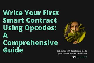 Write Your First Smart Contract Using Opcodes: A Comprehensive Guide