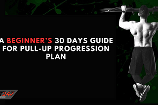 A Beginner’s 30 Days Guide For Pull-Up Progression Plan