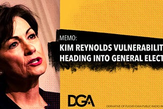 MEMO: Kim Reynolds Vulnerability Heading into General Election