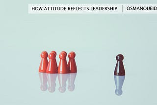 How does Attitude Reflect Leadership?