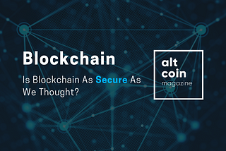 On Blockchain Security: Is Blockchain As Secure As We Thought?