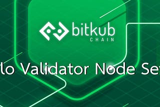 Create a Bitkub Chain Solo validator node.