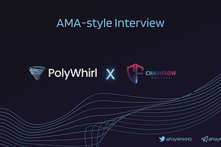 Chainflow Capital x PolyWhirl AMA-style Interview