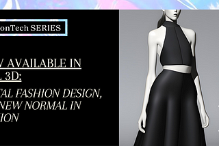 Now Available in full 3D: Digital Fashion Design, the New Normal in Fashion