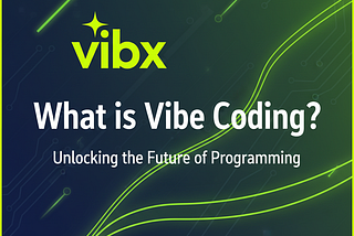 What is Vibe Coding?