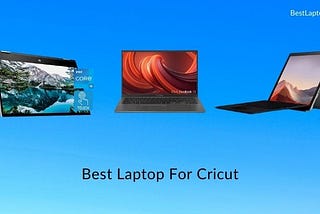 9 Best Laptop For Cricut in 2021 [Expert Recommended]