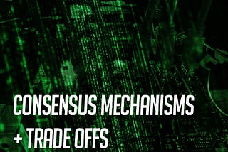 Consensus Mechanisms and Trade Offs