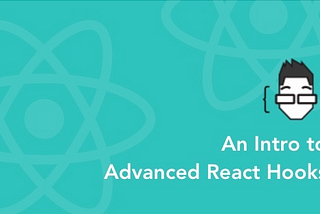 An Intro to Advanced React Hooks