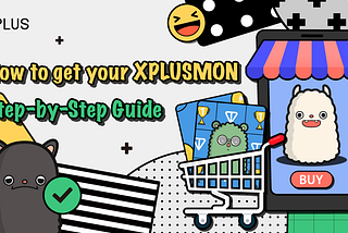 How to get your own 👾XPLUSMON: 📚Step-by-Step Guide