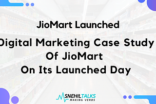 Digital Marketing Case Study Of Jiomart On Launch Day.