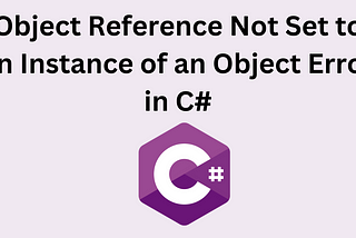 Object Reference Not Set to an Instance of an Object in C#