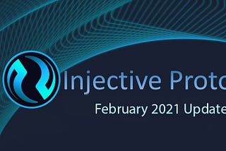 Injective Protocol: February 2021 Update