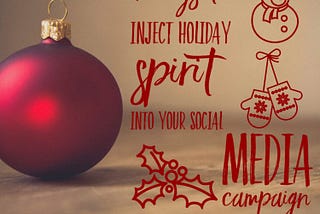 4 WAYS TO INJECT HOLIDAY SPIRIT INTO YOUR SOCIAL MEDIA CAMPAIGN