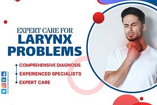 EXPERT CARE FOR LARYNX PROBLEMS | Dr.