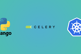 Django + Celery in Kubernetes for Scheduling Tasks