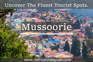 Mussoorie: 6 Reasons to Explore The Place