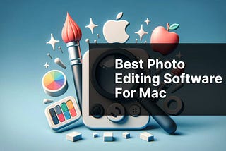 Best Photo Editing Software For Mac