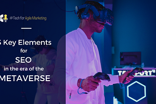 Metaverse SEO: 3 key elements for SEO in the era of the Metaverse