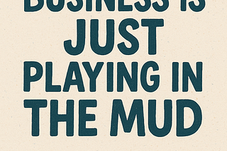 Hand-drawn cover image featuring the title “Business Is Just Playing in the Mud” in bold, blocky letters. A small illustrated bucket sits above the title, and a splash of mud is shown below. The author’s name, “By Brady Starr,” appears in a handwritten font. The background is a textured off-white, giving it a natural, organic feel.