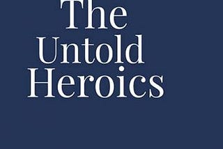 The Untold Heroics by Vijay Kumar Dewan