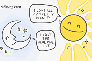 A shining, smiling sun and a pleased looking crescent moon. The sun say, “I love all my pretty planets.” The moon replies, “I love the blue one best.”