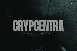 Crypcentra: Product Roadmap