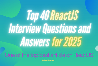 Top 40 ReactJS Interview Questions and Answers for 2025