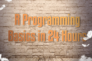 R Programming Basics in 24 Hours