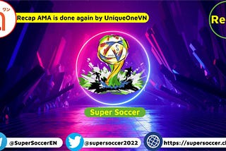 Recap AMA : UniqueOneVN  ➡️ Super Soccer