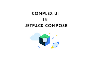 Complex UI in Jetpack Compose
