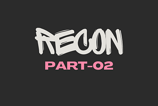Don’t know where to look for bugs ?? In Depth Recon Bug Bounty — Part 02