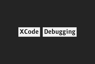 XCode Debugging