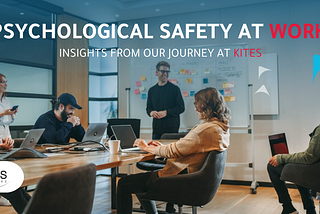 Safe to Speak, Safe to Grow: Our Psychological Safety Journey