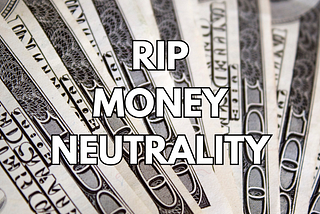 RIP Money Neutrality