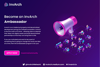 Be the Messenger of Intellectual Property — Introducing the InvArch Ambassador Program