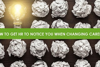 How to Get HR to Notice You When Changing  Careers