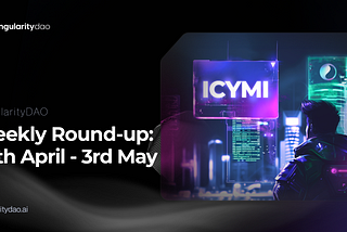 ICYMI SingularityDAO Weekly Round-up; April 26–May 3