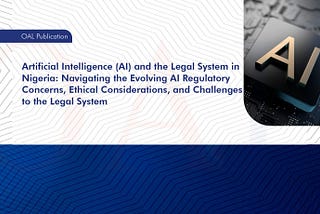 Artificial Intelligence (AI) and the Legal System in Nigeria: Navigating the Evolving AI Regulatory…