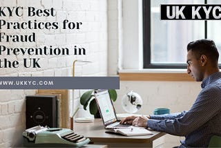 KYC Best Practices for Fraud Prevention in the UK
