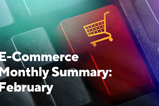 E-Commerce Monthly Summary: February
