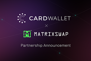 CardWallet Partnership Announcement With MatrixSwap!